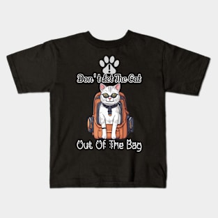 Don't let the cat out of the bag Kids T-Shirt